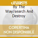 By The Way/search And Destroy cd
