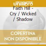 Faith Hill - Cry / Wicked / Shadow cd