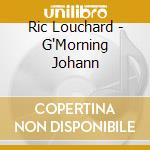 Ric Louchard - G'Morning Johann cd musicale