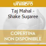 Taj Mahal - Shake Sugaree cd