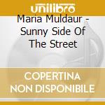 Maria Muldaur - Sunny Side Of The Street cd musicale di Maria Muldaur