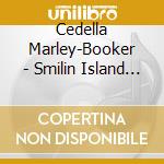 Cedella Marley-Booker - Smilin Island Of Song cd