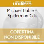 Michael Buble - Spiderman-Cds cd musicale di BUBLE' MICHAEL