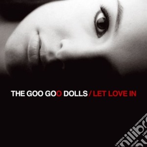 Goo Goo Dolls (The) - Let Love In cd musicale di Goo Goo Dolls