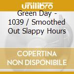 Green Day - 1039 / Smoothed Out Slappy Hours cd