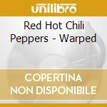Red Hot Chili Peppers - Warped cd musicale di Red Hot Chili Peppers