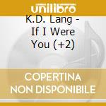 K.D. Lang - If I Were You (+2) cd