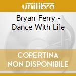 Bryan Ferry - Dance With Life cd