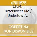 R.E.M. - Bittersweet Me / Undertow / Wichita Lineman / New Test Leper cd musicale di R.E.M.