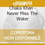 Chaka Khan - Never Miss The Water cd
