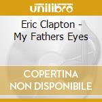 Eric Clapton - My Fathers Eyes cd musicale di CLAPTON ERIC