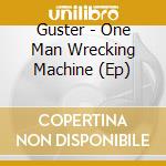 Guster - One Man Wrecking Machine (Ep) cd musicale di Guster
