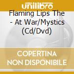 Flaming Lips The - At War/Mystics (Cd/Dvd) cd musicale di Flaming Lips The