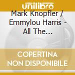 Mark Knopfler / Emmylou Harris - All The Roadrunning cd