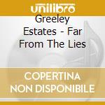 Greeley Estates - Far From The Lies cd