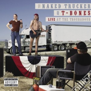 Naked Trucker & T-Bones - Live At The Troubadour cd musicale di Naked Trucker & T