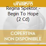 Regina Spektor - Begin To Hope (2 Cd) cd