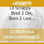 Lil Scrappy - Bred 2 Die, Born 2 Live (Amended) cd