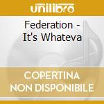 Federation - It's Whateva cd musicale di Federation