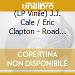 (LP Vinile) J.J. Cale / Eric Clapton - Road To Escondido (2 Lp) lp vinile di CAL JJ 7 CLAPTON ERIC