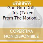 Iris cd musicale di GOO GOO DOLLS