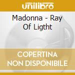 Madonna - Ray Of Ligtht cd musicale di Madonna