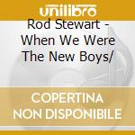 Rod Stewart - When We Were The New Boys/ cd