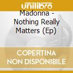 Madonna - Nothing Really Matters (Ep) cd