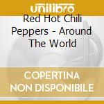 Red Hot Chili Peppers - Around The World cd musicale di RED HOT CHILI PEPPERS