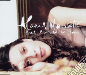 Alanis Morissette - That I Would Be Good (Cd Singolo) cd musicale di Morissette  Alanis