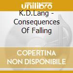 K.D.Lang - Consequences Of Falling cd