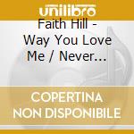 Faith Hill - Way You Love Me / Never Gonna Be Your Lady cd