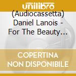 (Audiocassetta) Daniel Lanois - For The Beauty Of Wynona cd