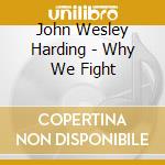 John Wesley Harding - Why We Fight cd