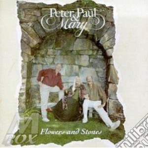 Flowers and stones cd musicale di Peter paul & mary