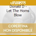 Donald D - Let The Horns Blow cd musicale di Donald D