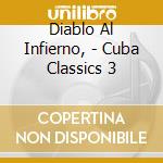 Diablo Al Infierno, - Cuba Classics 3 cd musicale di ARTISTI VARI