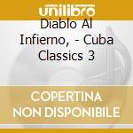 Diablo Al Infierno, - Cuba Classics 3 cd