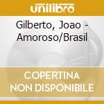 Gilberto, Joao - Amoroso/Brasil cd musicale di Joao Gilberto