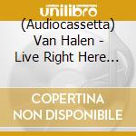 (Audiocassetta) Van Halen - Live Right Here Right Now (2 Audiocassette) cd