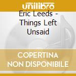 Eric Leeds - Things Left Unsaid cd