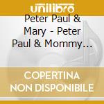 Peter Paul & Mary - Peter Paul & Mommy Too cd