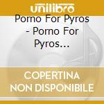 Porno For Pyros - Porno For Pyros (Audiocassetta)