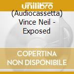 (Audiocassetta) Vince Neil - Exposed cd musicale di Vince Neil