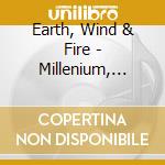 Earth, Wind & Fire - Millenium, Yesterday, Today cd musicale di EARTH WIND & FIRE