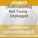 (Audiocassetta) Neil Young - Unplugged cd
