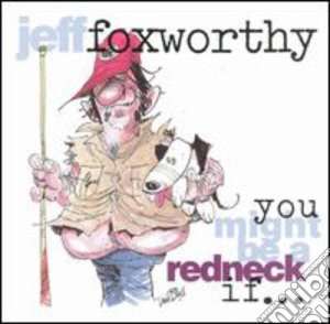 Jeff Foxworthy - You Might Be A Redneck If cd musicale di Jeff Foxworthy