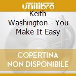 Keith Washington - You Make It Easy cd musicale di WASHINGTON KEITH