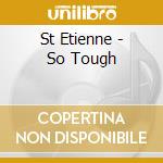 St Etienne - So Tough cd