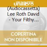 (Audiocassetta) Lee Roth David - Your Filthy Little Mouth (Versione Audio C7) cd